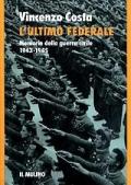 L' ultimo federale. Memorie della guerra civile (1943-1945)