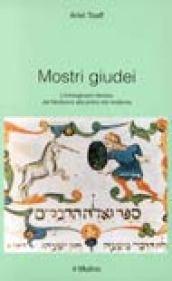 Mostri giudei. L'immaginario ebraico dal Medioevo alla prima età moderna