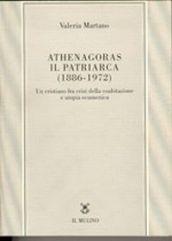 Athenagoras, il patriarca (1886-1972). Un cristiano fra crisi della coabitazione e utopia ecumenica