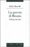 La guerra di Bosnia. Violenza dei miti