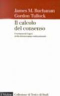 Il calcolo del consenso. Fondamenti logici della democrazia costituzionale