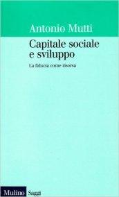 Capitale sociale e sviluppo. La fiducia come risorsa