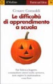 Le difficoltà di apprendimento a scuola. Far fatica a leggere, a scrivere e a capire la matematica