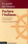 Parlare l'italiano. Come usare bene la nostra lingua