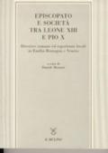 Episcopato e società tra Leone XIII e Pio X. Direttive romane ed esperienze locali in Emilia Romagna e Veneto