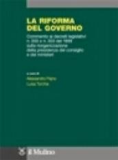 La riforma del governo. Commento ai Decreti legislativi n. 300 e n. 303 del 1999 sulla riorganizzazione della Presidenza del Consiglio e dei ministeri