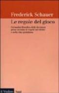 Le regole del gioco. Un'analisi filosofica delle decisioni prese secondo le regole nel diritto e nella vita quotidiana