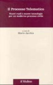 Il processo telematico. Nuovi ruoli e nuove tecnologie per un moderno processo civile