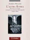 L'altra Roma. Politica e S. Sede durante il Concilio Vaticano II (1959-1965)