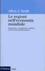 Le regioni nell'economia mondiale. Produzione, competizione e politica nell'era della globalizzazione