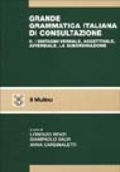 Grande grammatica italiana di consultazione. 2.I sintagmi verbale, aggettivale, avverbiale. La subordinazione