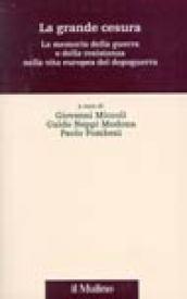La grande cesura. La memoria della guerra e della Resistenza nella vita europea del dopoguerra