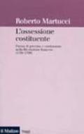 L'ossessione costituente: Forme di governo e costituzione nella Rivoluzione francese (1789-1799) (Saggi)