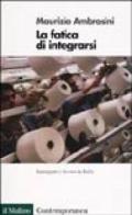 La fatica di integrarsi. Immigrati e lavoro in Italia