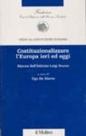 Costituzionalizzare l'Europa ieri ed oggi