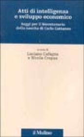 Atti di intelligenza e sviluppo economico. Saggi per il bicentenario della nascita di Carlo Cattaneo