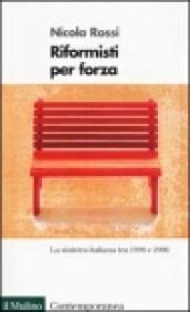 Riformisti per forza. La sinistra italiana tra il 1996 e il 2006