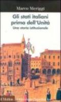 Gli stati italiani prima dell'unità. Una storia istituzionale