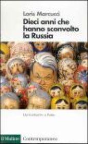 Dieci anni che hanno sconvolto la Russia. La Russia da Gorbacev a Putin