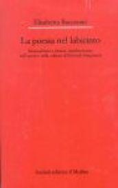 La poesia nel labirinto. Razionalismo e istanza «antiletteraria» nell'opera e nella cultura di Edoardo Sanguineti