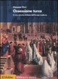 Ossessione turca. In una retrovia cristiana dell'Europa moderna