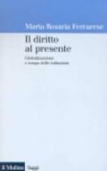 Il diritto al presente. Come la globalizzazione cambia il tempo del diritto