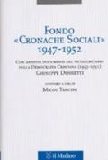 Fondo «Cronache Sociali» 1947-1952. Con annessi documenti del vicesegratario della Democrazia Cristiana (1945-1951) Giuseppe Dossetti