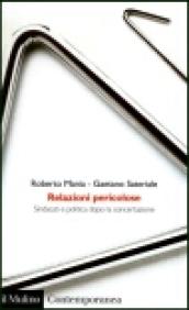 Relazioni pericolose. Sindacati e politica dopo la concertazione
