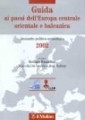 Guida ai paesi dell'Europa centrale, orientale e balcanica. Annuario politico-economico 2002
