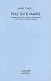 Politica e amore. Storia dell'educazione ai sentimenti nell'Italia contemporanea