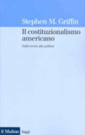 Il costituzionalismo americano. Dalla teoria alla politica