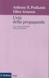 L'età della propaganda. Usi e abusi quotidiani della persuasione