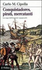 Conquistadores, pirati, mercatanti. La saga dell'argento spagnuolo