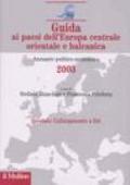 Guida ai paesi dell'Europa centrale, orientale e balcanica. Annuario politico-economico 2003