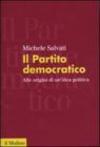 Il Partito democratico. Alle origini di un'idea politica