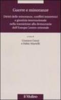 Guerre e minoranze. Diritti delle minoranze, conflitti interetnici e giustizia internazionale nella transizione alla democrazia dell'Europa Centro-orientale