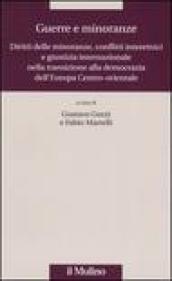 Guerre e minoranze. Diritti delle minoranze, conflitti interetnici e giustizia internazionale nella transizione alla democrazia dell'Europa Centro-orientale