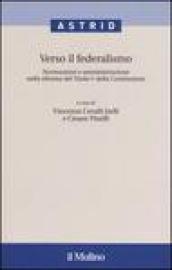 Verso il federalismo. Normazione e amministrazione nella riforma del Titolo V della Costituzione