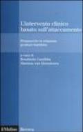 L'intervento clinico basato sull'attaccamento. Promuovere la relazione genitore-bambino
