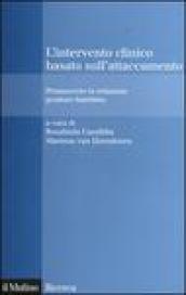 L'intervento clinico basato sull'attaccamento. Promuovere la relazione genitore-bambino
