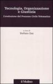 Tecnologia, organizzazione e giustizia. L'evoluzione del Processo Civile Telematico. Con CD-ROM