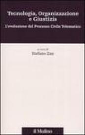 Tecnologia, organizzazione e giustizia. L'evoluzione del Processo Civile Telematico. Con CD-ROM