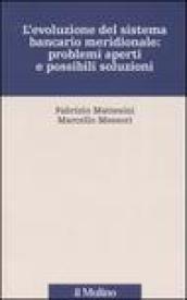 L'evoluzione del sistema bancario meridionale: problemi aperti e possibili soluzioni