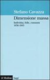Dimensione massa. Individui, folle, consumi 1830-1945