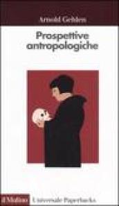 Prospettive antropologiche. L'uomo alla scoperta di sé