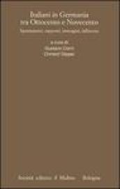 Italiani in Germania tra Ottocento e Novecento. Spostamenti, rapporti, immagini, influenze