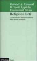 Religioni forti. L'avanzata dei fondamentalismi sulla scena mondiale