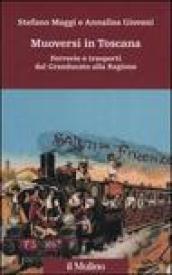 Muoversi in Toscana. Ferrovie e trasporti dal Granducato alla regione