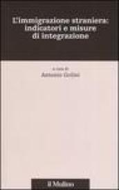 L'immigrazione straniera: indicatori e misure di integrazione