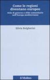 Come le regioni diventano europee. Stile di governo e sfide comunitarie nell'Europa mediterranea